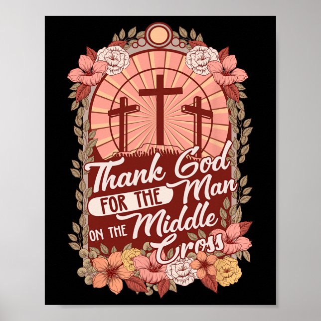 Thanks God For The Man On The Middle Cross  Poster (Front)