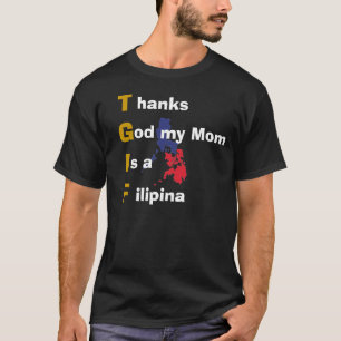 Thanks God my Mom Is a Filipina T-Shirt