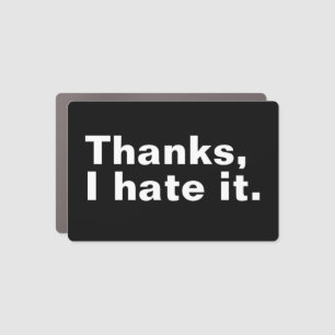 Thanks, I hate it. Car Magnet
