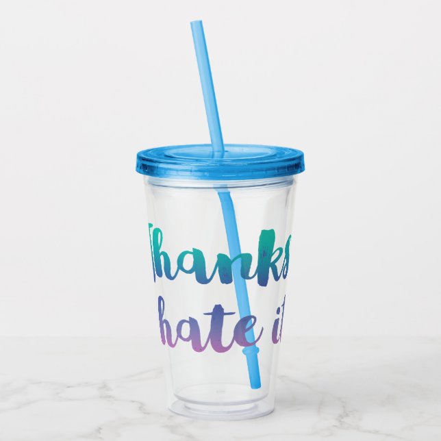 Thanks I Hate It Funny Acrylic Tumbler (Left)