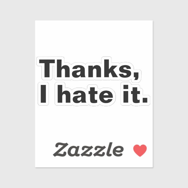 Thanks, I hate it. Sticker (Sheet)