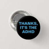 Thanks It's The ADHD Blue Black Slogan Button (Front & Back)