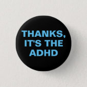 Thanks It's The ADHD Blue Black Slogan Button (Front)