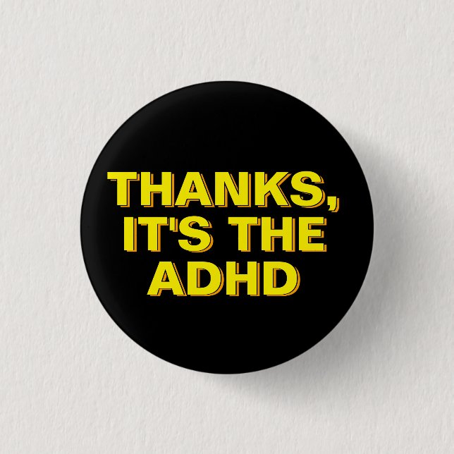 Thanks It's The ADHD Yellow Black Sarcastic Slogan Button (Front)