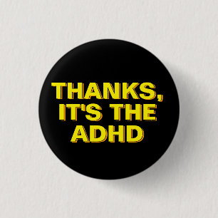 Thanks It's The ADHD Yellow Black Sarcastic Slogan Button