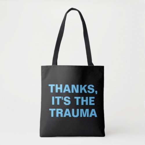 Thanks Its The Trauma Blue Black Sarcastic Slogan Tote Bag