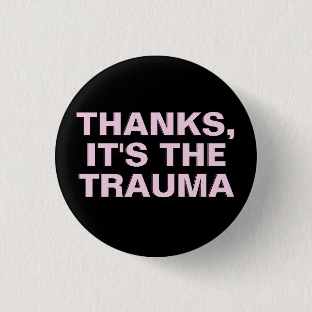 Thanks It's The Trauma Pink Black Sarcastic Slogan Button (Front)