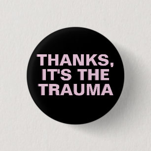 Thanks It's The Trauma Pink Black Sarcastic Slogan Button