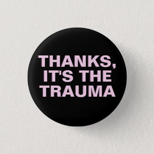 Thanks Its The Trauma Pink Black Sarcastic Slogan Button