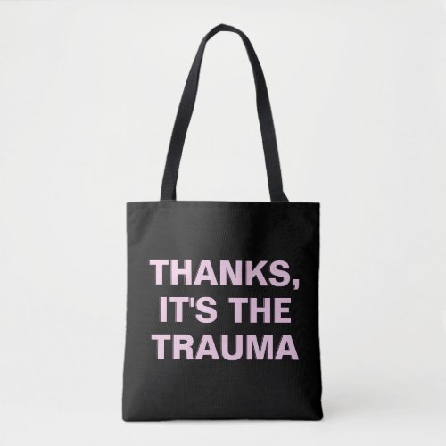 Thanks Its The Trauma Pink Black Sarcastic Slogan Tote Bag