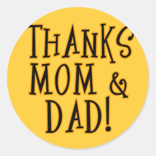 THANKS MOM and DAD Tshirt or Gift Product Classic Round Sticker