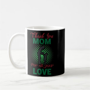 Thanks, mom for all your love coffee mug