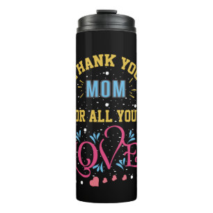 Thanks mom for all your love, heart thermal tumbler