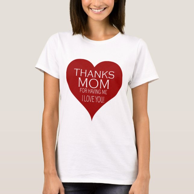 THANKS MOM FOR HAVING ME Red Heart Typography T-Shirt (Front)