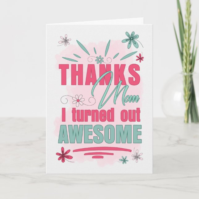 Thanks Mom I Turned Out Awesome Funny Mother's Day Holiday Card (Front)