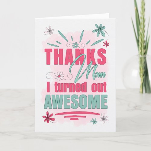 Thanks Mom I Turned Out Awesome Funny Mothers Day Holiday Card
