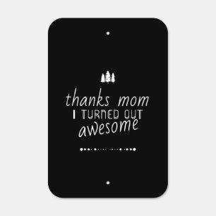 thanks mom i turned out awesome metal sign