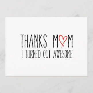Thanks mom, I turned out awesome Thank You Card