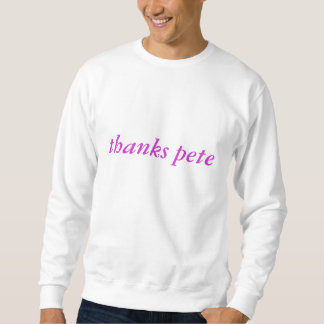 thanks pete sweatshirt
