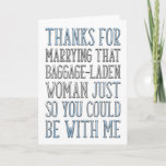 Thanks Stepdad, Stepfather Birthday, Father's Day Card<br><div class="desc">Thanks for marrying that baggage-laden woman just so you could be with me.</div>