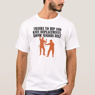 THANKS TO HIP AND KNEE REPLACEMENTS, BIONIC SENIOR T-Shirt