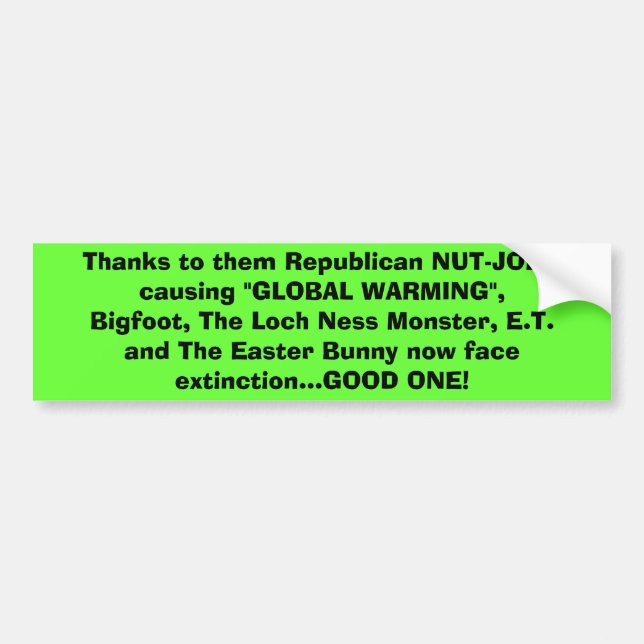 Thanks to them Republican NUT-JOBS causing Bumper Sticker (Front)