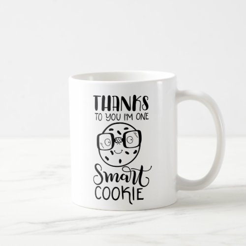 Thanks to you Im one smart cookie _ Teacher Coffee Mug