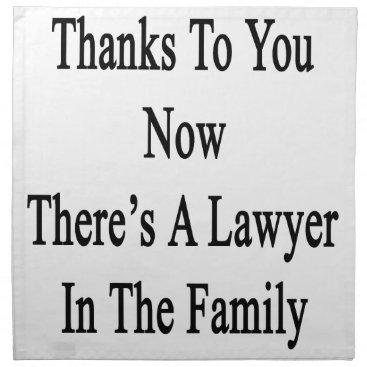 Thanks To You Now There's A Lawyer In The Family Cloth Napkin Thanks To You Now There's A Lawyer In The Family Cloth Napkin
