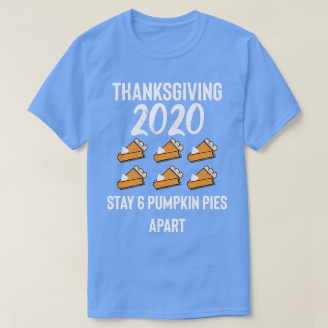 Thanksgiving 2020 6 Pies Apart T-Shirt (Design Front)