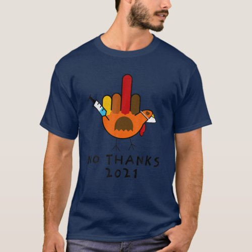 Thanksgiving 2021 Turkey No Thanks Grumpy Vaccine T_Shirt