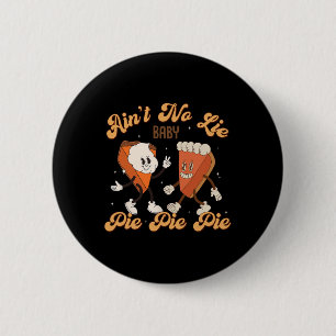 Thanksgiving Ain't No Lie Baby Happy Thanksgiving  Button
