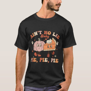 Thanksgiving Ain't No Lie Baby Happy Thanksgiving T-Shirt