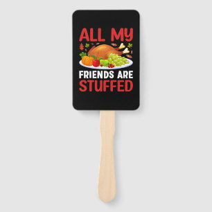Thanksgiving All My Friends Are Stuffed Hand Fan