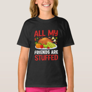 Thanksgiving All My Friends Are Stuffed T-Shirt