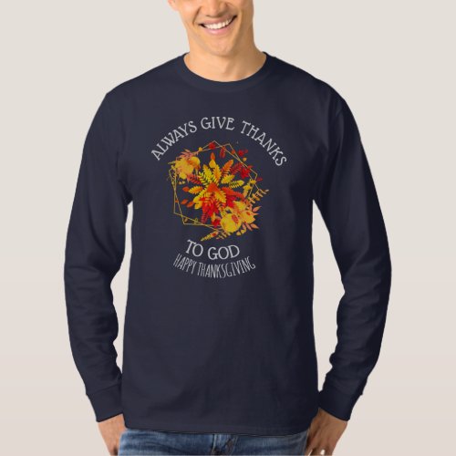 Thanksgiving ALWAYS GIVE THANKS TO GOD Autumn Fall T_Shirt