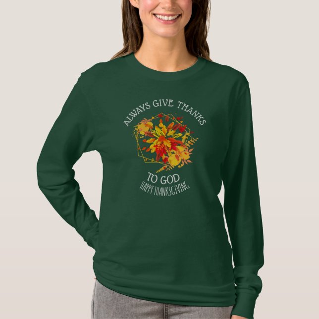 Thanksgiving ALWAYS GIVE THANKS TO GOD Floral T-Shirt (Front)