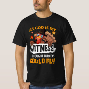Thanksgiving As God Is My Witness I Thought Turkey T-Shirt