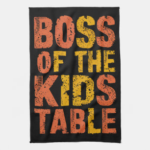 Thanksgiving Boss Of The Kids Table Turkey Day Kitchen Towel