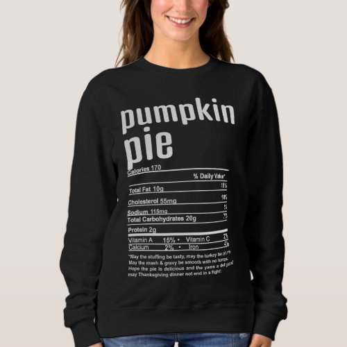Thanksgiving Christmas Pumpkin Pie Nutritional Fac Sweatshirt