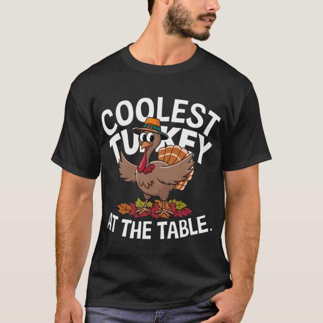 Thanksgiving Coolest Turkey At The Table T-shirt (Front)