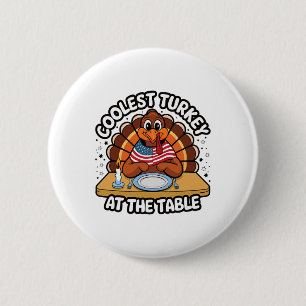 Thanksgiving Coolest Turkey At The Table Thanksgiv Button