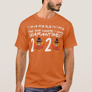 ThanksGiving Day 2020 The One Where I Was d 1 T-Shirt