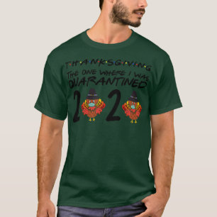 ThanksGiving Day 2020 The One Where I Was d T-Shirt