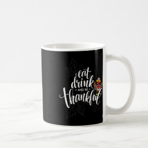 Thanksgiving Day Eat Drink And Be Thankful Coffee Mug