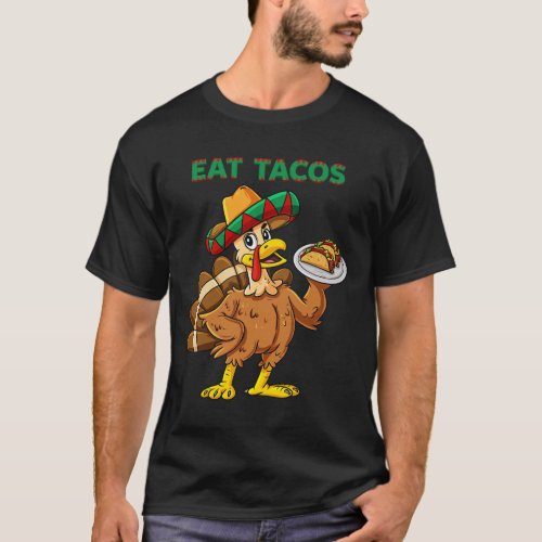 Thanksgiving Day Turkey Eat Tacos Mexican Sombrero T_Shirt