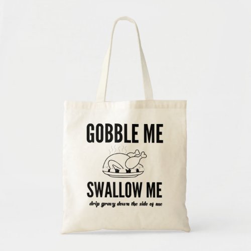 Thanksgiving Day Turkey Gobble Me Swallow Me Frien Tote Bag