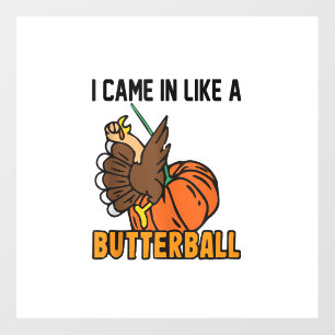 Thanksgiving design Funny I Came In Like A Butterb Wall Decal