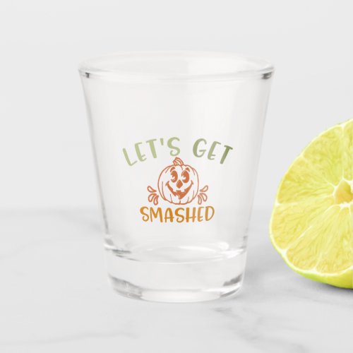 Thanksgiving Design Lets Get Smashed Shot Glass