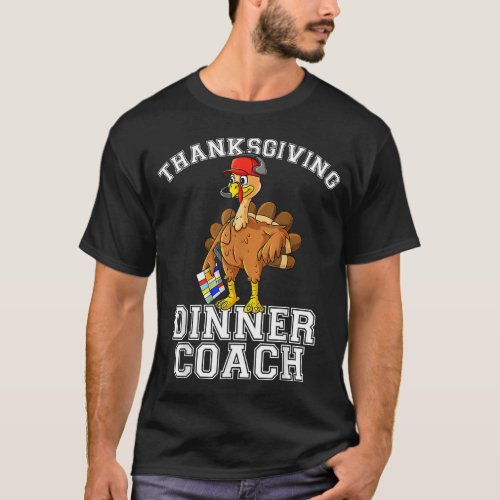 Thanksgiving Dinner Coach _ Funny Turkey Funny Ch T_Shirt