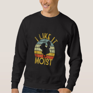 Thanksgiving Dinner Cool Turkey Day I Like It Mois Sweatshirt